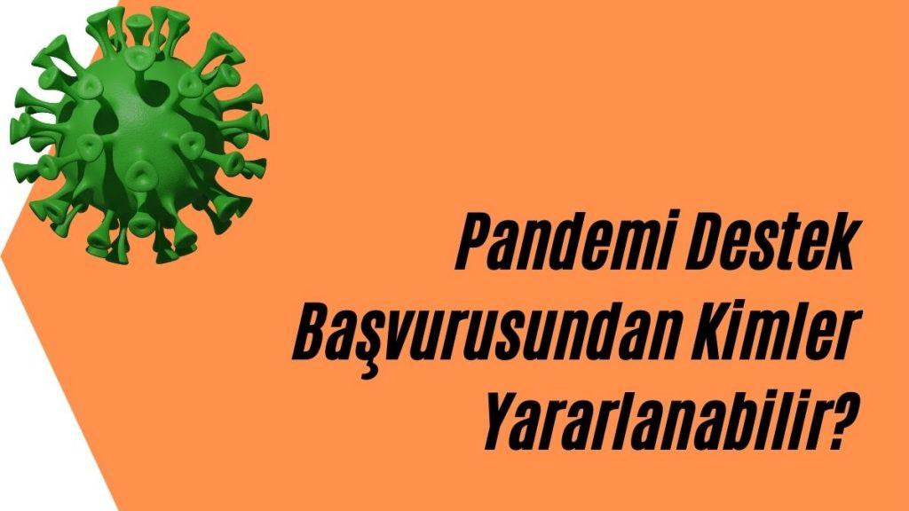 Pandemi Destek Başvurusundan Kimler Yararlanabilir