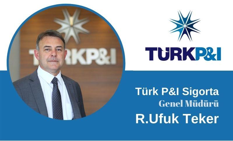 Türk P&I Sigorta’nın Genel Müdürü R. Ufuk Teker