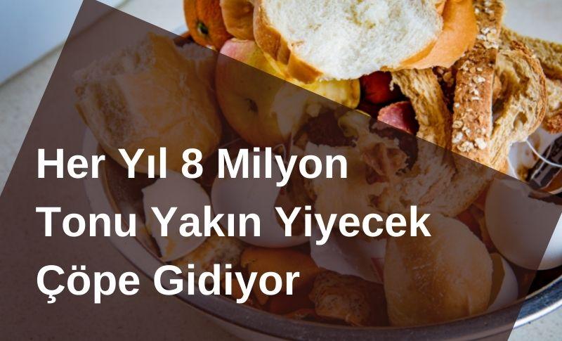 Her Yıl 8 Milyon Tona Yakın Yiyecek Çöpe Gidiyor