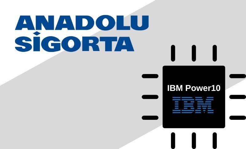 Anadolu Sigorta IBM Power10 Kullanacak