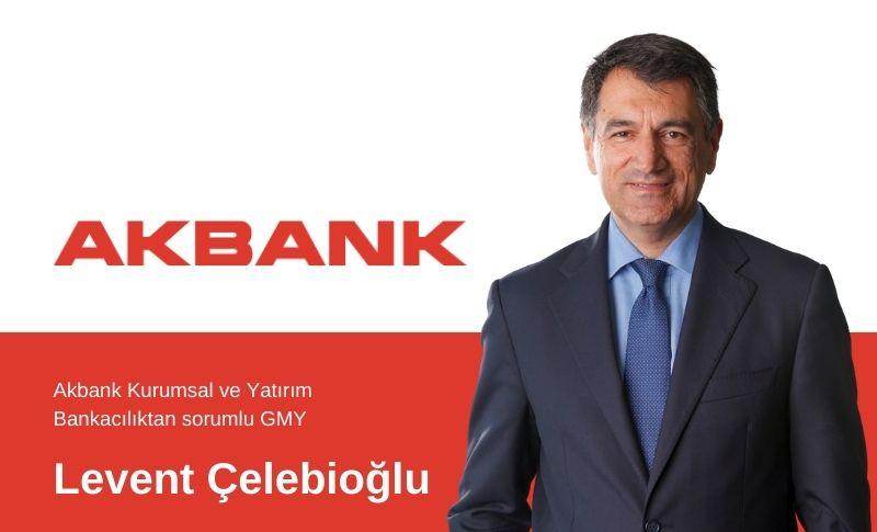 Akbank Kurumsal ve Yatırım Bankacılıktan sorumlu GMY Levent Çelebioğlu