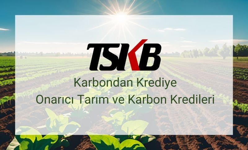 TSKB’den Yeni Rapor: Karbondan Krediye: Onarıcı Tarım ve Karbon Kredileri